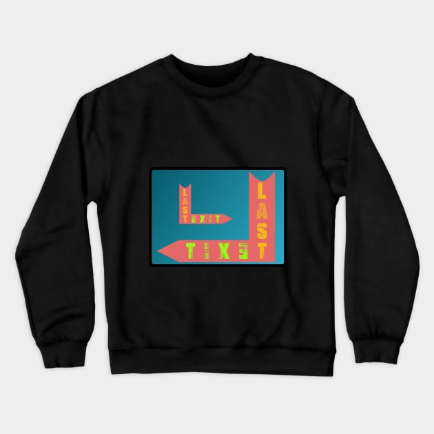 last exit Crewneck Sweatshirt by Ocin Design